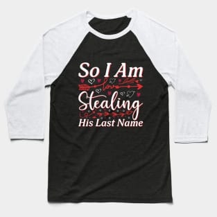 Valentine So I Am Stealing His Last Name Baseball T-Shirt